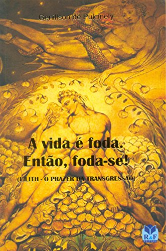 Ler A Vida É Foda, Então Foda-se!, do autor Genillson de Pulcinely