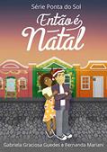 Ler Então É Natal (Ponta do Sol Livro 1), do autor Gabriela Graciosa Guedes; Fernanda Mariani Ler Então É Natal (Ponta do Sol Livro 1), do autor Gabriela Graciosa Guedes; Fernanda Mariani