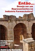 Ler Então: Você Deseja Ser um Representante da Indústria Farmacêutica? (Indústria Farmacêutica | Orientações para Consultores, Propagandistas e Representantes), do autor André Luiz Bernardes