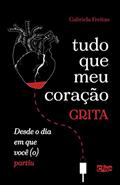 Ler Tudo que meu coração grita desde o dia em você (o) partiu., do autor Gabriela Freitas Ler Tudo que meu coração grita desde o dia em você (o) partiu., do autor Gabriela Freitas