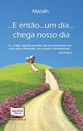 Ler .E Então...um Dia. Chega Nosso Dia, do autor Maria Almeida Ler .E Então...um Dia. Chega Nosso Dia, do autor Maria Almeida
