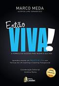 Ler Formação Então Viva - A Fórmula Do Sucesso Para Mudar Sua Vida - Aprenda A Montar Um Projeto De Vida Com Técnicas De Life Coaching E Coaching Transpessoal, do autor Marco Meda Ler Formação Então Viva - A Fórmula Do Sucesso Para Mudar Sua Vida - Aprenda A Montar Um Projeto De Vida Com Técnicas De Life Coaching E Coaching Transpessoal, do autor Marco Meda
