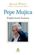 Ler Pepe Mujica - Simplesmente humano, do autor Allan Percy