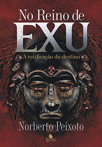 Ler No reino de Exu: a retificação do destino, do autor Norberto Peixoto Ler No reino de Exu: a retificação do destino, do autor Norberto Peixoto