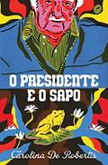 Ler O presidente e o sapo, do autor Carolina De Robertis