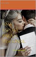 Ler Uma Esposa para o Visconde.: Amores Improváveis 1 (AMORES IMPRÓVAVEIS), do autor Myh Nery