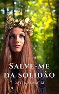 Ler Salve-me da solidão (Amores da Capital Livro 3), do autor Cátia Serafim