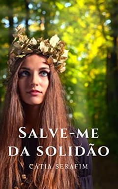 Salve-me da solidão (Amores da Capital Livro 3), do autor Cátia Serafim