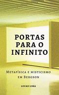 Ler Portas para o Infinito: Metafísica e misticismo em Bergson, do autor Lucas Lima Ler Portas para o Infinito: Metafísica e misticismo em Bergson, do autor Lucas Lima