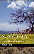 Ler Sessenta: memórias, reflexões e tal, do autor Madu Alfer