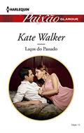 Ler Laços do passado (Harlequin Paixão Glamour Livro 13), do autor Kate Walker Ler Laços do passado (Harlequin Paixão Glamour Livro 13), do autor Kate Walker