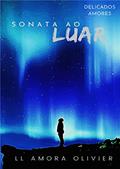 Ler Sonata ao Luar (Delicados Amores Livro 1), do autor LL Amora Olivier Ler Sonata ao Luar (Delicados Amores Livro 1), do autor LL Amora Olivier