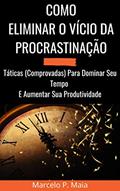 Ler COMO ELIMINAR O VÍCIO DA PROCRASTINAÇÃO: Táticas (Comprovadas) Para Dominar Seu Tempo E Aumentar Sua Produtividade, do autor Marcelo Consorte