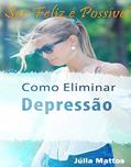 Ler Como Eliminar a Depressão: Ser Feliz é Possível, do autor Julia Mattos