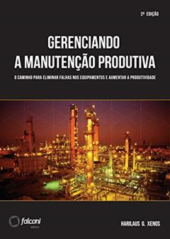 Gerenciando a manutenção produtiva: Melhores práticas para eliminar falhas nos equipamentos e maximizar a produtividade, do autor Harilaus G. Xenos