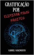 Ler Gratificação Por Eliminar Maus Hábitos, do autor Gabriel Nascimento