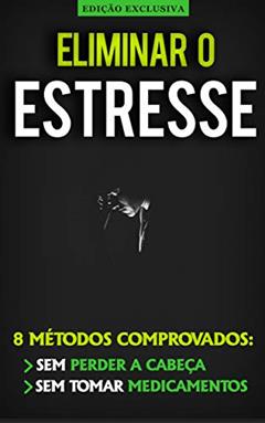 COMO ELIMINAR O ESTRESS E ANSIEDADE: APRENDA A PREVENIR ALIVIAR E A ELIMINAR O ESTRESSE E ANSIEDADE COM ESTES MÉTODOS COMPROVADOS, do autor Cláudia Faria