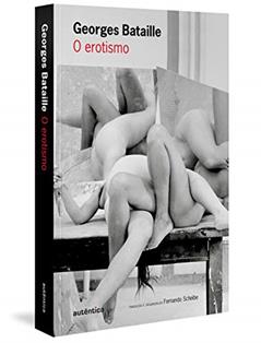 O erotismo, do autor Georges Bataille; Fernando Scheibe
