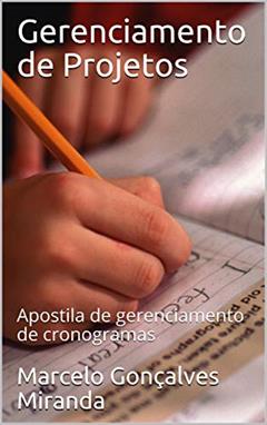 Gerenciamento de Projetos: Apostila de gerenciamento de cronogramas, do autor Marcelo Gonçalves Miranda
