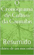 Ler O Cronograma de Cultivo da Cannabis: Resumido (Resumo Livro 1), do autor diário de um maconha; Royal Quenn Seeds