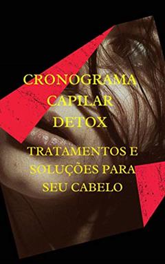 CRONOGRAMA CAPILAR DETOX: DICAS E RECEITAS NATURAIS PARA SOLUÇÕES DE PROBLEMAS CAPILARES, do autor MAYSA GALLI