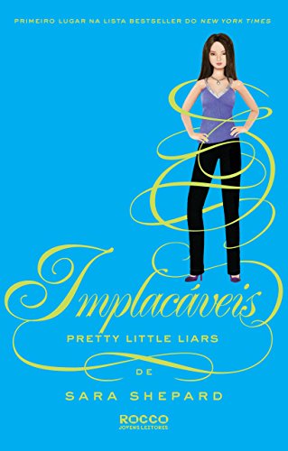 Ler Implacáveis (Pretty Little Liars Livro 10), do autor Sara Shepard