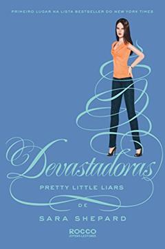 Devastadoras (Pretty Little Liars Livro 12), do autor Sara Shepard