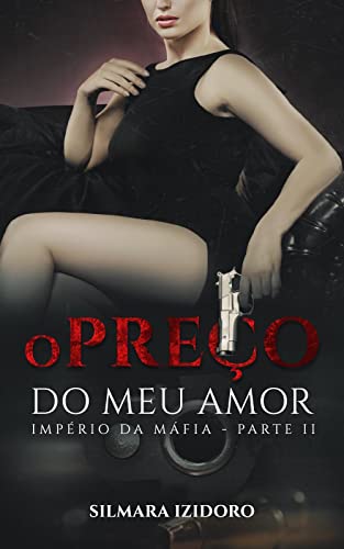 Ler O PREÇO DO MEU AMOR (Império da Máfia Livro 2), do autor Silmara Izidoro