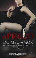 Ler O PREÇO DO MEU AMOR (Império da Máfia Livro 2), do autor Silmara Izidoro