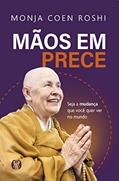 Ler Mãos em prece: Seja a mudança que você quer ver no mundo, do autor Monja Coen Roshi Ler Mãos em prece: Seja a mudança que você quer ver no mundo, do autor Monja Coen Roshi