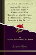 Analyse Scientifica e Pratica Sobre A Craniotomia Com Relação ao Mao Successo da Serenissima Princeza Imperial A Sra. D. Izabel (Classic Reprint), do autor Carolino Francisco de Lima Santos