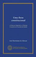 Ler Uma these constitucional (Vol-1): a Princeza Imperial e o Principe Consorte no Conselo de Estado (Portuguese Edition), do autor José Martiniano de Alencar