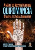 Ler A Mão e os Nossos Destinos Quiromancia Dedutiva e Ciências Correlatas, do autor Baptista de Oliveira