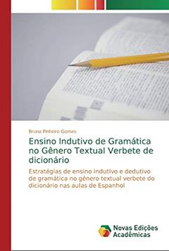Ensino Indutivo de Gramática no Gênero Textual Verbete de dicionário: Estratégias de ensino indutivo e dedutivo de gramática no gênero textual verbete do dicionário nas aulas de Espanhol, do autor Bruna Pinheiro Gomes