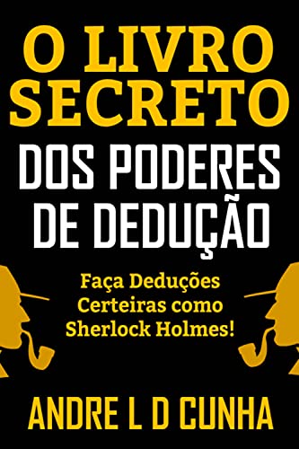 Ler O LIVRO SECRETO DOS PODERES DE DEDUÇÃO, do autor ANDRE L D CUNHA