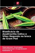 Ler Bioeficácia da Azadirachta Indica e Vitex Negundo na broca de Gram Pod, do autor Rajarajeswari Arumugam; Umamaheswari Sivaprakasam; Kalaiselvi S. Ler Bioeficácia da Azadirachta Indica e Vitex Negundo na broca de Gram Pod, do autor Rajarajeswari Arumugam; Umamaheswari Sivaprakasam; Kalaiselvi S.