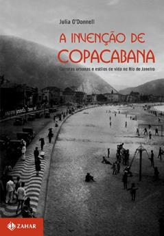 A invenção de Copacabana: Culturas urbanas e estilos de vida no Rio de Janeiro (1890-1940), do autor Julia Donnell
