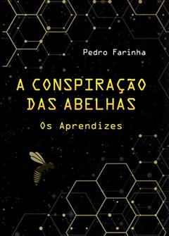 A Conspiração das Abelhas: Os Aprendizes, do autor Pedro Farinha