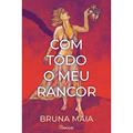 Ler Com todo o meu rancor, do autor Bruna Maia