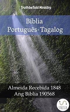 Bíblia Português-Tagalog: Almeida Recebida 1848 - Ang Biblia 1905 (Parallel Bible Halseth Livro 1013), do autor Truthbetold Ministry