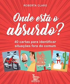 Onde está o absurdo?: 40 cartas para identificar situações fora do comum, do autor Roberta Claro