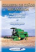 Ler Colheita de Grãos Mecanizada. Implementos, Manutenção e Regulagem, do autor João Antonio Portella