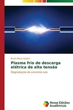Plasma frio de descarga elétrica de alta tensão: Degradação de corantes azo, do autor Mena Cadorin Bruno