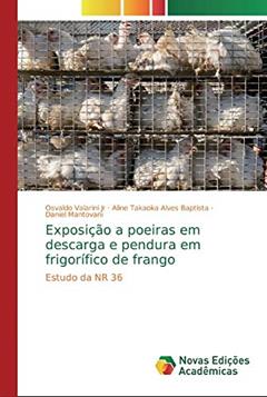 Exposição a poeiras em descarga e pendura em frigorífico de frango: Estudo da NR 36, do autor Osvaldo Valarini Jr; Aline Takaoka Alves Baptista; Daniel Mantovani