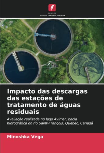 Ler Impacto das descargas das estações de tratamento de águas residuais: Avaliação realizada no lago Aylmer, bacia hidrográfica do rio Saint-François, Quebec, Canadá, do autor Minoshka Vega Ler Impacto das descargas das estações de tratamento de águas residuais: Avaliação realizada no lago Aylmer, bacia hidrográfica do rio Saint-François, Quebec, Canadá, do autor Minoshka Vega