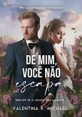 Ler De mim, você não escapa (O legado dos Lafaiette), do autor Valentina K. Michael Ler De mim, você não escapa (O legado dos Lafaiette), do autor Valentina K. Michael