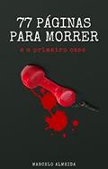 Ler 77 PÁGINAS PARA MORRER: e o primeiro caso, do autor Marcelo Almeida Ler 77 PÁGINAS PARA MORRER: e o primeiro caso, do autor Marcelo Almeida
