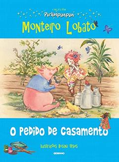 O pedido de casamento: Coleção Pirlimpimpim, do autor Monteiro Lobato