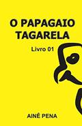 Ler O Papagaio Tagarela: Livro 01 (Portuguese Edition), do autor Ainê Pena Ler O Papagaio Tagarela: Livro 01 (Portuguese Edition), do autor Ainê Pena