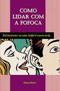 Ler Como Lidar com a Fofoca: Relacionar-se com todos é uma arte, do autor Elton Melo Ler Como Lidar com a Fofoca: Relacionar-se com todos é uma arte, do autor Elton Melo